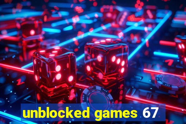 unblocked games 67